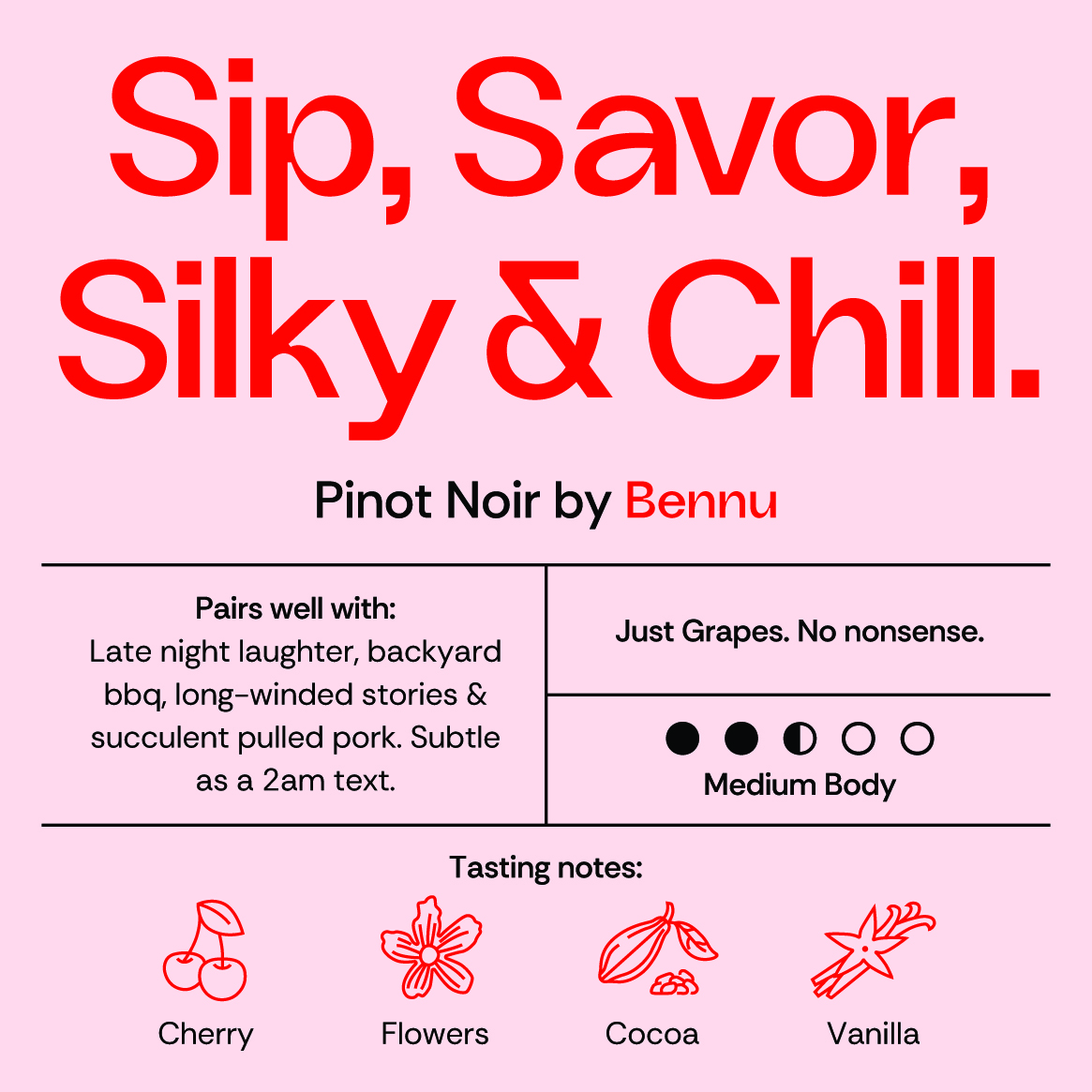 Bennu Pinot Noir label with text: Sip, Savor, Silky & Chill